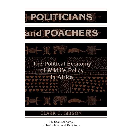 Politicians and Poachers: The Political Economy of Wildlife Policy in Africa (Political Economy of Institutions and Decisions)