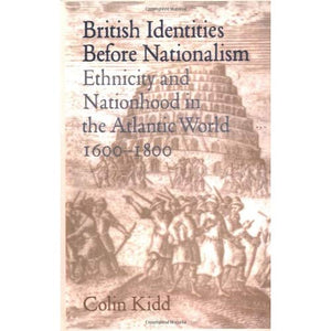 British Identities before Nationalism: Ethnicity and Nationhood in the Atlantic World, 1600–1800