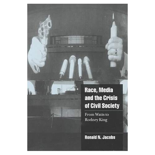Race, Media, and the Crisis of Civil Society: From Watts to Rodney King (Cambridge Cultural Social Studies)