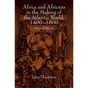 Africa and Africans in the Making of the Atlantic World, 1400?1800: Second Edition (Studies in Comparative World History)