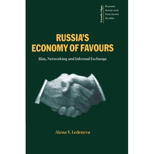 Russia's Economy of Favours: Blat, Networking and Informal Exchange (Cambridge Russian, Soviet and Post-Soviet Studies)