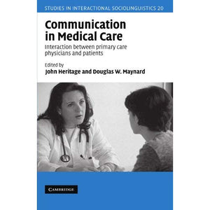 Communication in Medical Care: Interaction Between Primary Care Physicians and Patients (Studies in Interactional Sociolinguistics)