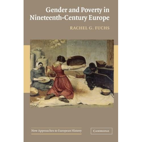 Gender and Poverty in Nineteenth-Century Europe: 35 (New Approaches to European History)