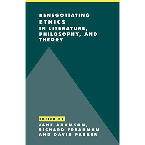 Renegotiating Ethics in Literature, Philosophy, and Theory (Literature, Culture, Theory)