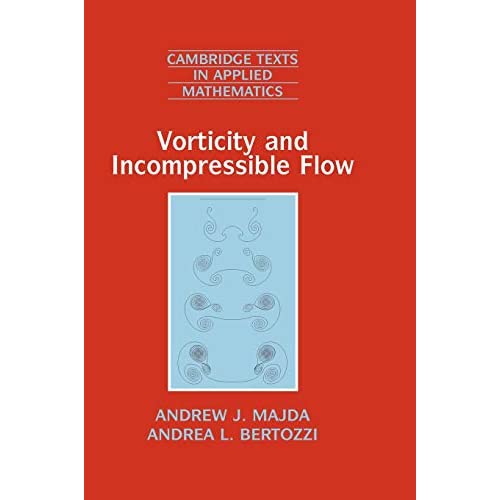 Vorticity and Incompressible Flow: 27 (Cambridge Texts in Applied Mathematics, Series Number 27)