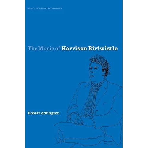 The Music of Harrison Birtwistle (Music in the Twentieth Century)