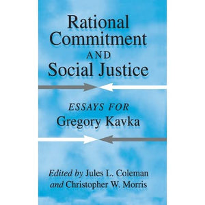 Rational Commitment and Social Justice: Essays for Gregory Kavka