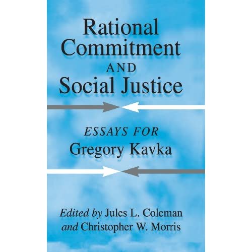 Rational Commitment and Social Justice: Essays for Gregory Kavka