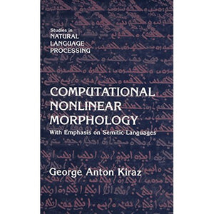 Computational Nonlinear Morphology: With Emphasis on Semitic Languages (Studies in Natural Language Processing)