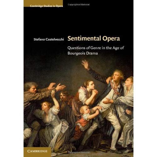 Sentimental Opera: Questions of Genre in the Age of Bourgeois Drama (Cambridge Studies in Opera)