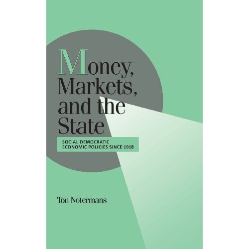 Money, Markets, and the State: Social Democratic Economic Policies since 1918 (Cambridge Studies in Comparative Politics)
