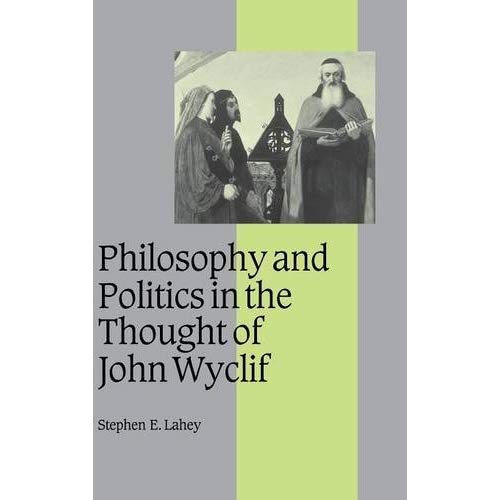 Philosophy and Politics in the Thought of John Wyclif (Cambridge Studies in Medieval Life and Thought: Fourth Series)