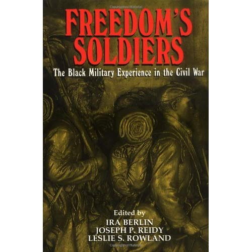 Freedom's Soldiers: The Black Military Experience in the Civil War