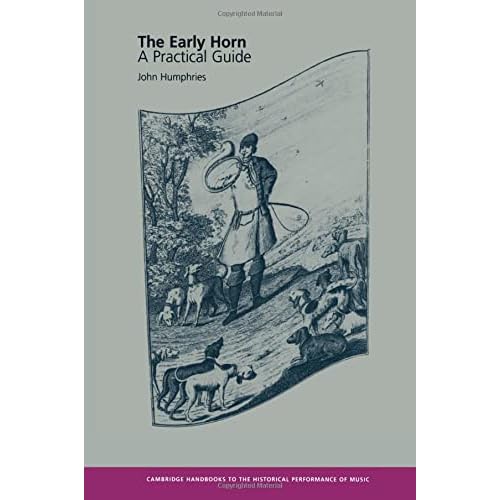 The Early Horn: A Practical Guide (Cambridge Handbooks to the Historical Performance of Music)