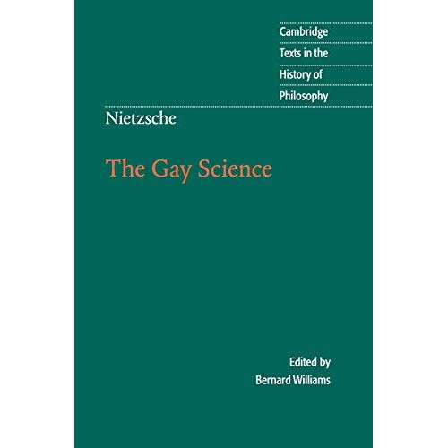 Nietzsche: The Gay Science: With a Prelude in German Rhymes and an Appendix of Songs (Cambridge Texts in the History of Philosophy)
