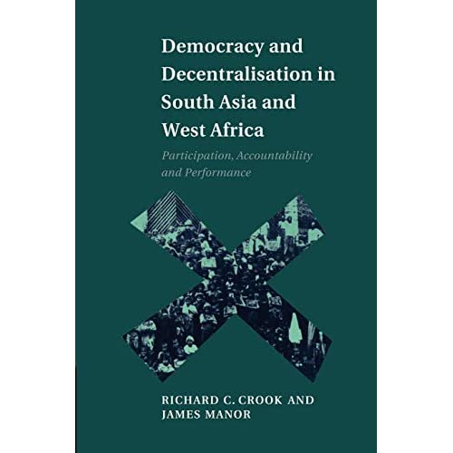Democracy and Decentralisation in South Asia and West Africa: Participation, Accountability And Performance
