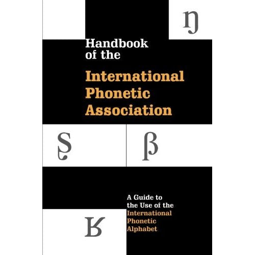 Handbook of the International Phonetic Association: A Guide To The Use Of The International Phonetic Alphabet (International Handbook Assoc)