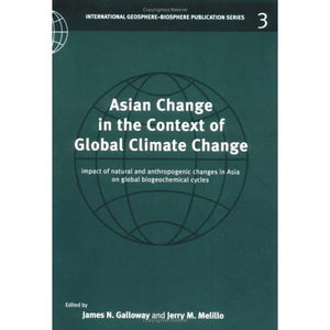 Asian Change in the Context of Global Climate Change: Impact of Natural and Anthropogenic Changes in Asia on Global Biogeochemical Cycles: 3 ... Programme Book Series, Series Number 3)