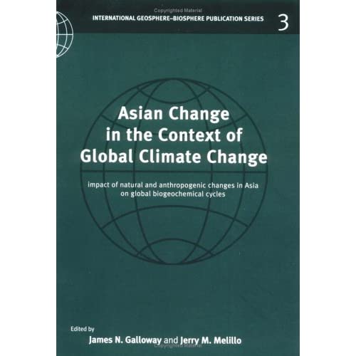 Asian Change in the Context of Global Climate Change: Impact of Natural and Anthropogenic Changes in Asia on Global Biogeochemical Cycles: 3 ... Programme Book Series, Series Number 3)