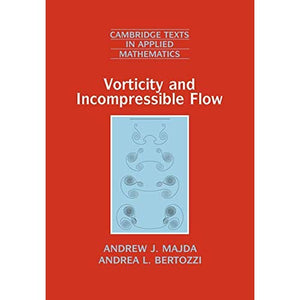 Vorticity and Incompressible Flow: 27 (Cambridge Texts in Applied Mathematics, Series Number 27)