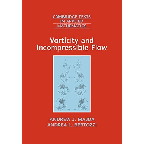 Vorticity and Incompressible Flow: 27 (Cambridge Texts in Applied Mathematics, Series Number 27)