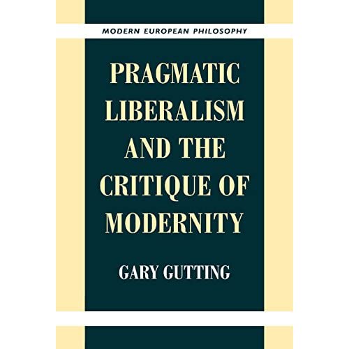 Pragmatic Liberalism and the Critique of Modernity (Modern European Philosophy)