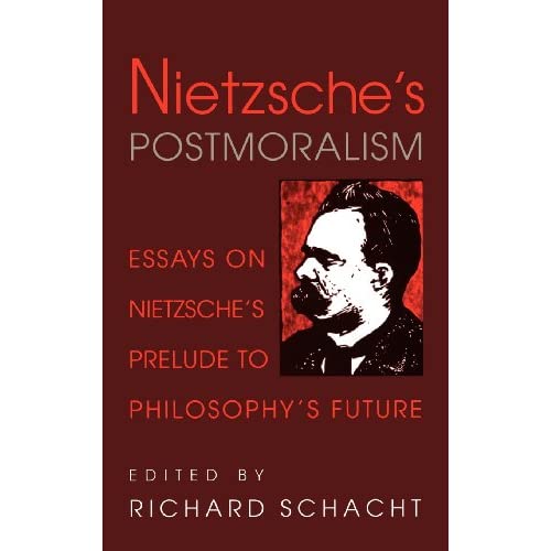 Nietzsche's Postmoralism: Essays on Nietzsche's Prelude to Philosophy's Future