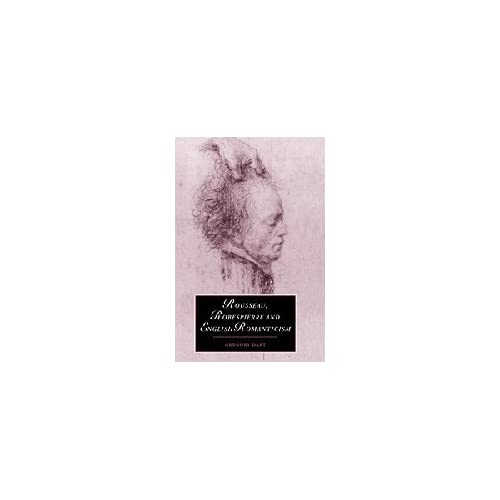 Rousseau, Robespierre and English Romanticism: 32 (Cambridge Studies in Romanticism, Series Number 32)