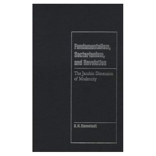 Fundamentalism, Sectarianism, and Revolution: The Jacobin Dimension of Modernity (Cambridge Cultural Social Studies)