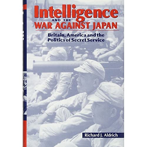 Intelligence and the War against Japan: Britain, America and the Politics of Secret Service