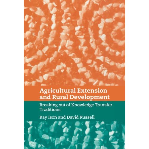 Agricultural Extension and Rural Development: Breaking out of Knowledge Transfer Traditions