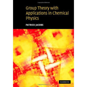 Group Theory with Applications in Chemical Physics