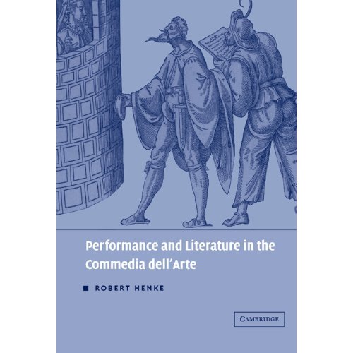 Performance and Literature in the Commedia dell'Arte (Theatre in Europe: A Documentary History)