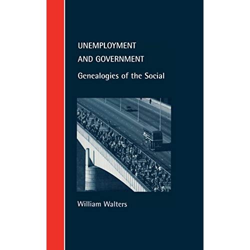 Unemployment and Government: Genealogies of the Social (Cambridge Studies in Law and Society)