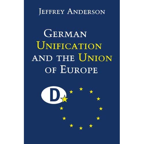 German Unification and the Union of Europe: The Domestic Politics of Integration Policy