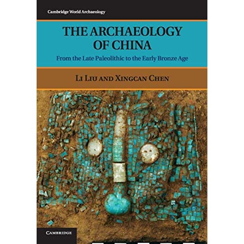 The Archaeology of China: From The Late Paleolithic To The Early Bronze Age (Cambridge World Archaeology)