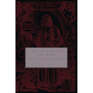 The Darkness of God: Negativity in Christian Mysticism (Negativity in Western Christian Mysticism)