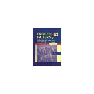 Process Patterns: Building Large-Scale Systems Using Object Technology (SIGS: Managing Object Technology)