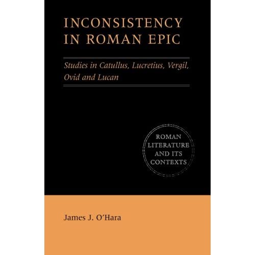 Inconsistency in Roman Epic: Studies In Catullus, Lucretius, Vergil, Ovid And Lucan (Roman Literature and its Contexts)