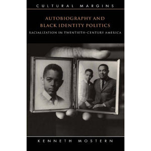 Autobiography and Black Identity Politics: Racialization in Twentieth-Century America: 07 (Cultural Margins, Series Number 7)