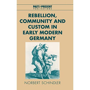 Rebellion, Community and Custom in Early Modern Germany (Past and Present Publications)