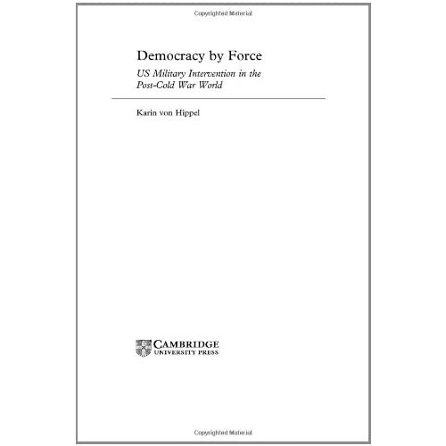 Democracy by Force: US Military Intervention in the Post-Cold War World (London School of Economics Mathematics)
