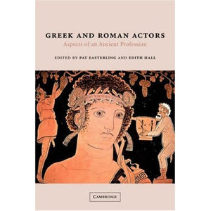 Greek and Roman Actors: Aspects of an Ancient Profession