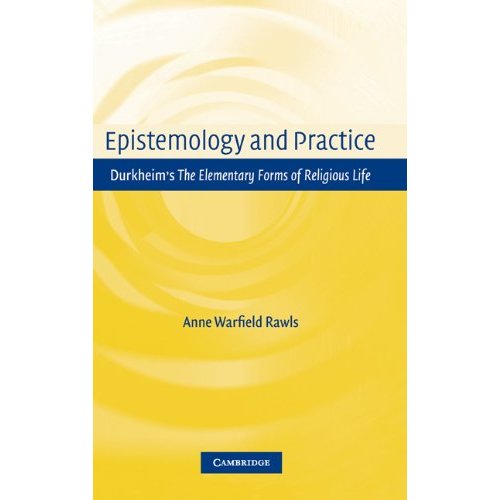 Epistemology and Practice: Durkheim's The Elementary Forms of Religious Life