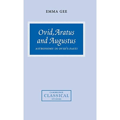 Ovid, Aratus and Augustus: Astronomy in Ovid's Fasti (Cambridge Classical Studies)