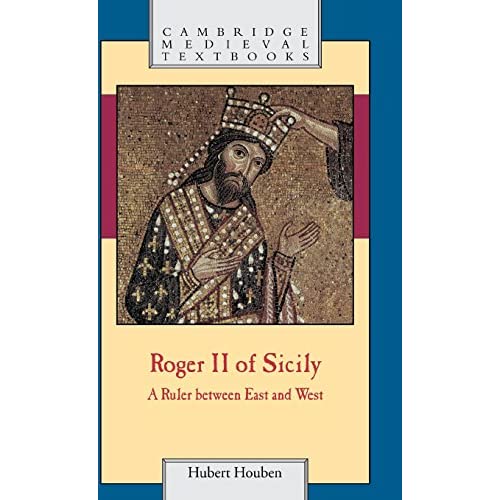 Roger II of Sicily: A Ruler between East and West (Cambridge Medieval Textbooks)