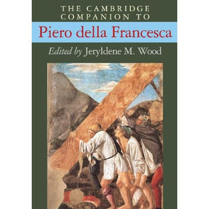 The Cambridge Companion to Piero della Francesca (Cambridge Companions to the History of Art)