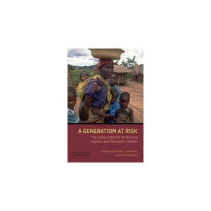 A Generation at Risk: The Global Impact of HIV/AIDS on Orphans and Vulnerable Children