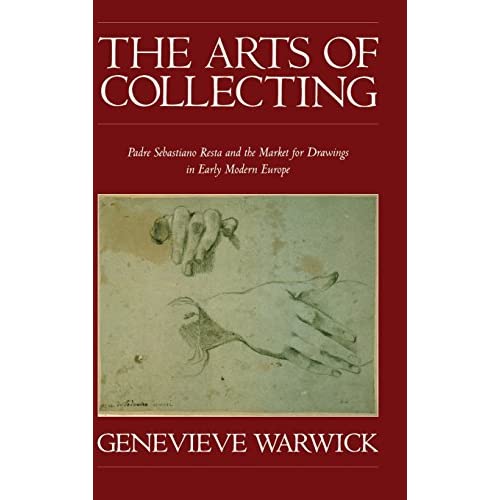 The Arts of Collecting: Padre Sebastiano Resta and the Market for Drawings in Early Modern Europe
