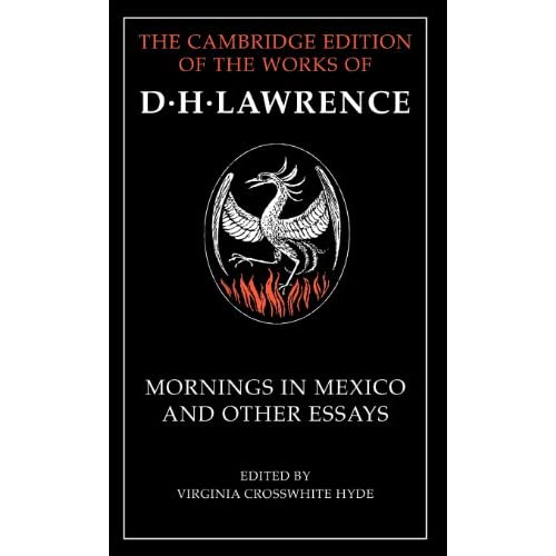 Mornings in Mexico and Other Essays (The Cambridge Edition of the Works of D. H. Lawrence)